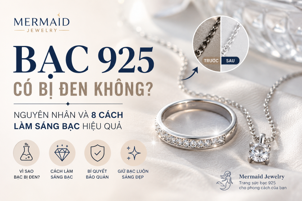 Bạc 925 có bị đen không? Nguyên nhân và 8 cách làm sáng bạc hiệu quả